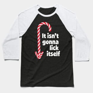 Humor - It Isn'T Gonna Lick Itself 2 Baseball T-Shirt